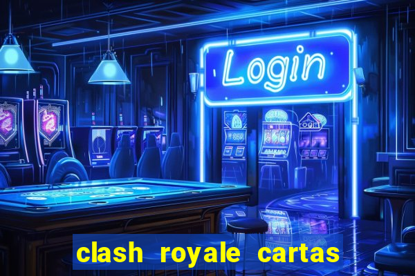 clash royale cartas modificadas 2024